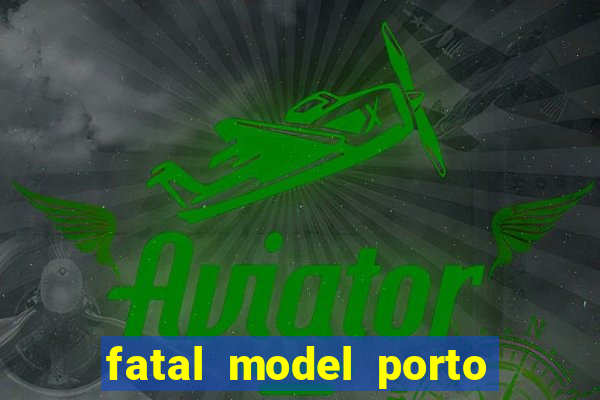 fatal model porto belo sc